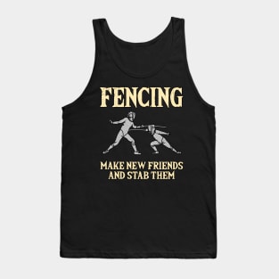 Fencing Make New Friends And Stab Them Tank Top